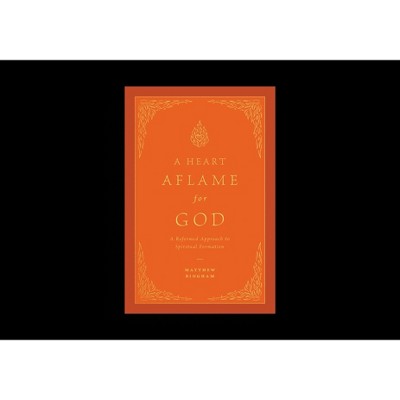 A Heart Aflame for God - by  Matthew C Bingham (Hardcover)