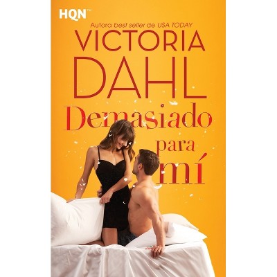 Demasiado para mí - by  Victoria Dahl (Paperback)