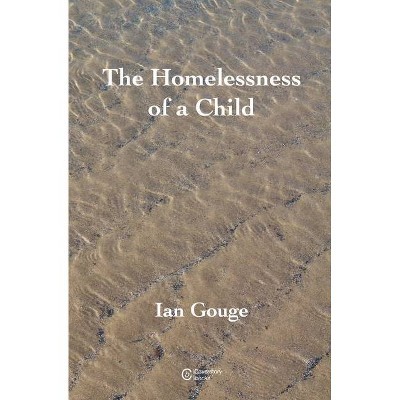 The Homelessness of a Child - by  Ian Gouge (Paperback)