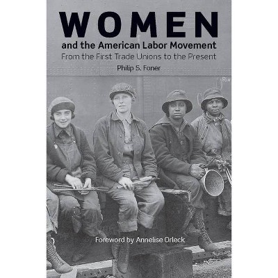 Women and the American Labor Movement - by  Philip S Foner (Paperback)