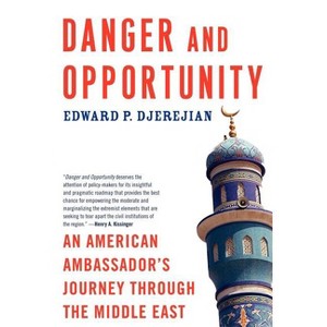 Danger and Opportunity - by  Edward P Djerejian (Paperback) - 1 of 1