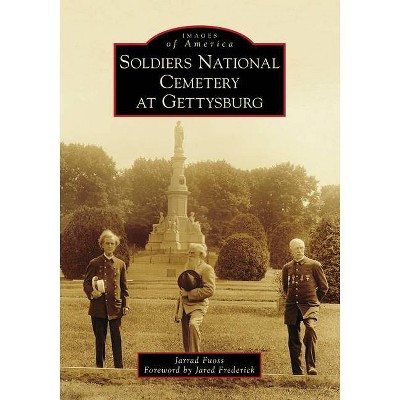 Soldiers National Cemetery at Gettysburg - (Images of America) by  Jarrad Fuoss (Paperback)