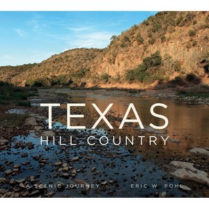 Texas Hill Country - by  Eric Pohl (Hardcover) - 1 of 1
