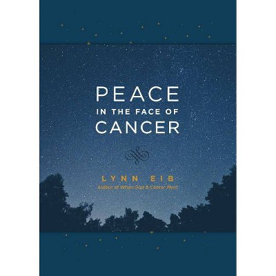 Peace in the Face of Cancer - by  Lynn Eib (Leather Bound)