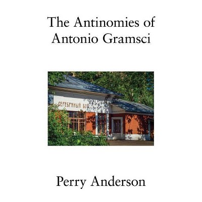 The Antinomies of Antonio Gramsci - by  Perry Anderson (Paperback)