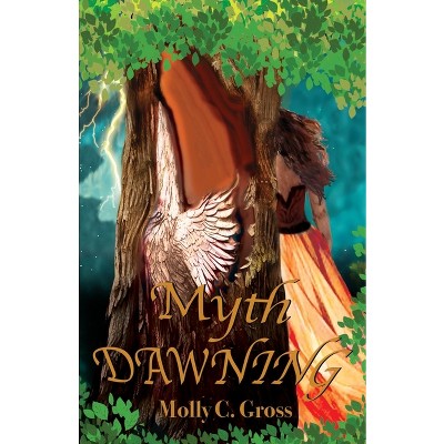 Myth Dawning - by  Molly C Gross (Paperback)