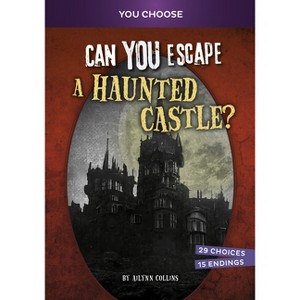 Can You Escape a Haunted Castle? - (You Choose: Haunted Adventures) by Ailynn Collins - 1 of 1