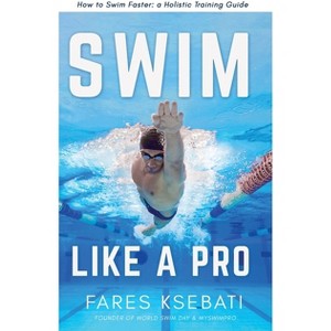 Swim Like A Pro - by  Fares Ksebati (Hardcover) - 1 of 1