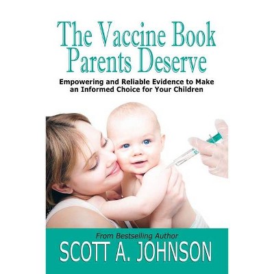 The Vaccine Book Parents Deserve - by  Scott a Johnson (Paperback)