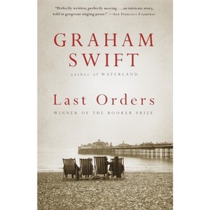 Last Orders - (Vintage International) by  Graham Swift (Paperback) - 1 of 1