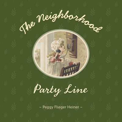 The Neighborhood Party Line - by  Peggy Flieger Heiner (Paperback)