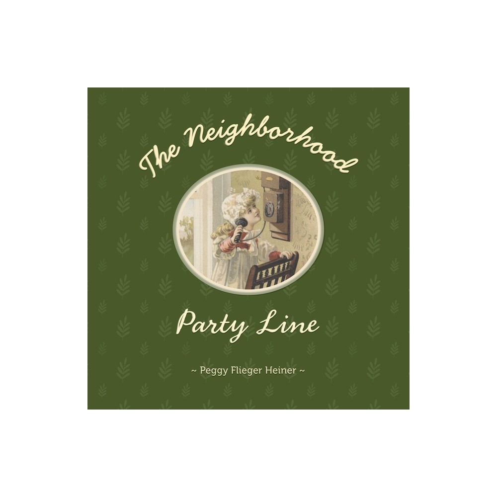 The Neighborhood Party Line - by Peggy Flieger Heiner (Paperback)