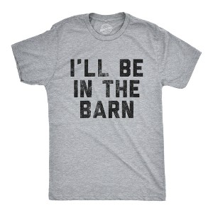 Mens I'll Be In The Barn Tshirt Funny Farm Working Graphic Novelty Tee For Guys - Crazy Dog Men's T Shirt - 1 of 4