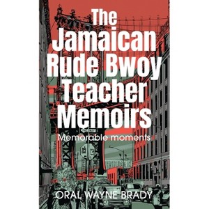 The Jamaican Rude Bwoy Teacher Memoirs - by  Oral Wayne Brady (Paperback) - 1 of 1