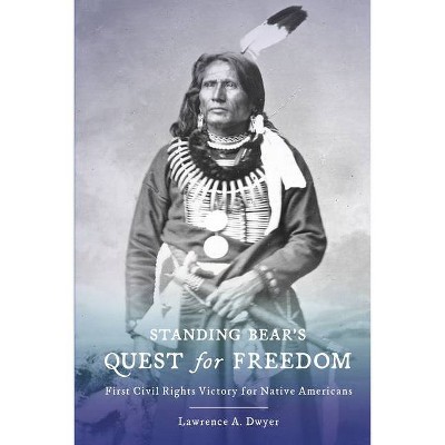 Standing Bear's Quest for Freedom - by  Lawrence A Dwyer (Paperback)