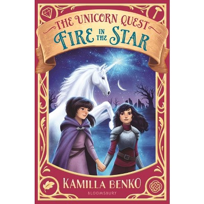 Fire in the Star - (Unicorn Quest) by  Kamilla Benko (Hardcover)