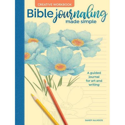 Bible Journaling Made Simple Creative Workbook - by  Sandy Allnock (Paperback)