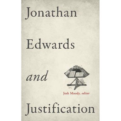 Jonathan Edwards and Justification - by  Josh Moody (Paperback)