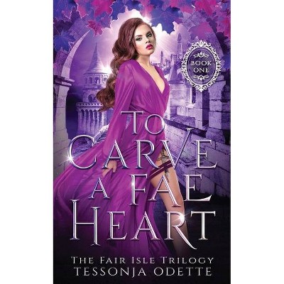 To Carve a Fae Heart - by  Tessonja Odette (Paperback)