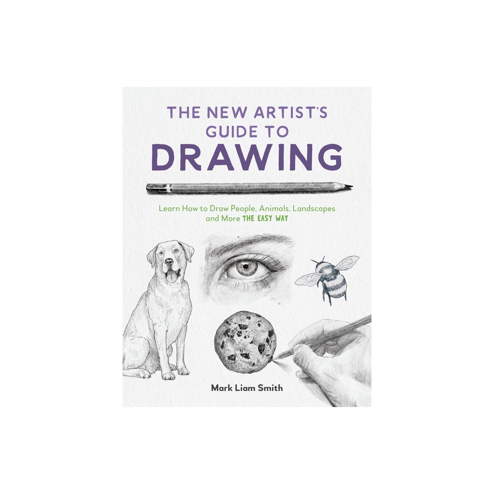 The New Artists Guide to Drawing - by Mark Liam Smith (Paperback)