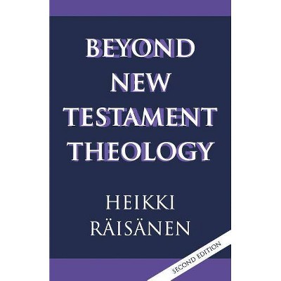 Beyond New Testament Theology - 2nd Edition by  Heikki Raisanen & Heikki Raisaenen (Paperback)