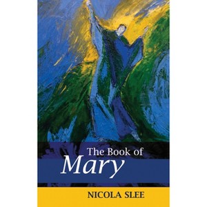 The Book of Mary - by  Nicola Slee (Paperback) - 1 of 1