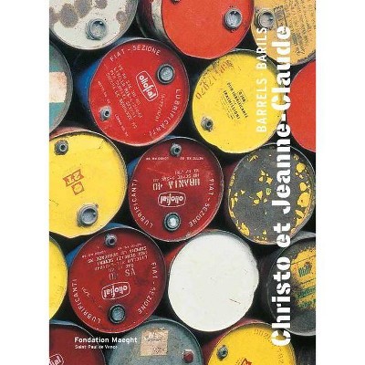 Christo and Jeanne-Claude: Barrels - (Hardcover)