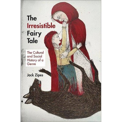 The Irresistible Fairy Tale - by  Jack Zipes (Paperback)