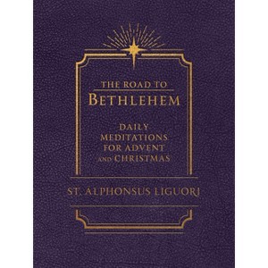 The Road to Bethlehem: Daily Meditations for Advent and Christmas - by  Liguori (Leather Bound) - 1 of 1