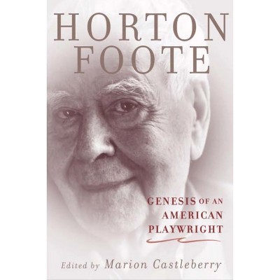 Genesis of an American Playwright - by  Horton Foote (Hardcover)