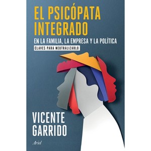 El Psicópata Integrado En La Familia, La Empresa Y La Política: Claves Para Neutralizarlo / The Psychopath Integrated Into the Family, Business, and - 1 of 1