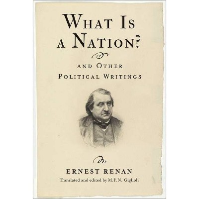 What Is a Nation? and Other Political Writings - (Columbia Studies in Political Thought / Political History) by  Ernest Renan (Hardcover)