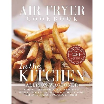 Air Fryer Cookbook - 2nd Edition by  Allison Waggoner (Paperback)