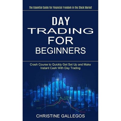 Day Trading for Beginners - by  Christine Gallegos (Paperback)