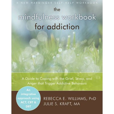 The Mindfulness Workbook for Addiction - by  Rebecca E Williams & Julie S Kraft (Paperback)