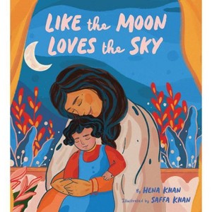 Like the Moon Loves the Sky - by  Hena Khan (Hardcover) - 1 of 1