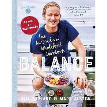 Balance: The Australian Wholefood Cookbook - by  Guy Turland (Paperback)