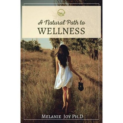 A Natural Path To Wellness - by  Melanie Angelis (Paperback)