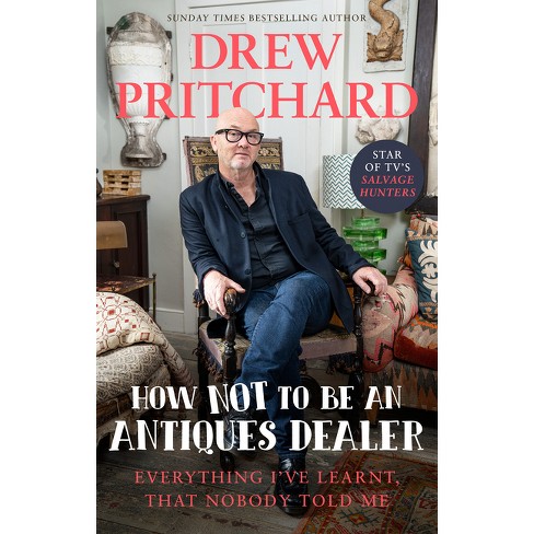 How Not To Be An Antique Dealer - By Drew Pritchard (hardcover) : Target