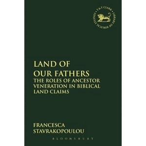 Land of Our Fathers - (Library of Hebrew Bible/Old Testament Studies) by  Francesca Stavrakopoulou (Paperback) - 1 of 1