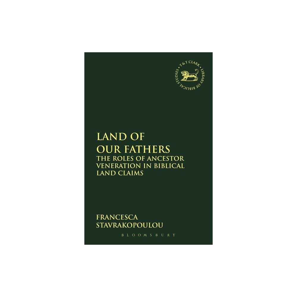 Land of Our Fathers - (Library of Hebrew Bible/Old Testament Studies) by Francesca Stavrakopoulou (Paperback)