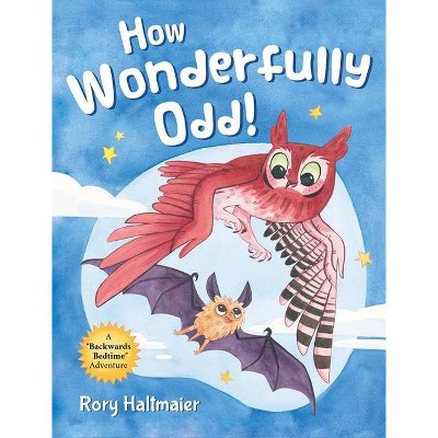 How Wonderfully Odd! - by  Rory Haltmaier (Hardcover)