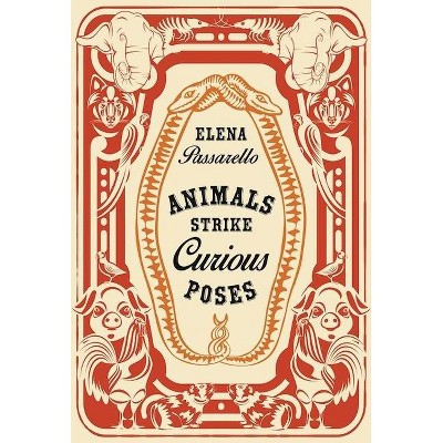 Animals Strike Curious Poses - by  Elena Passarello (Hardcover)