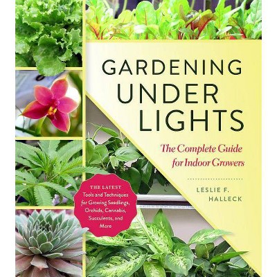 Gardening Under Lights - by  Leslie F Halleck (Hardcover)