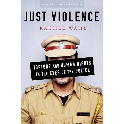 Just Violence - (Stanford Studies in Human Rights) by  Rachel Wahl (Hardcover)