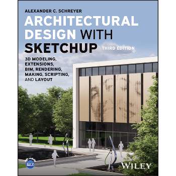 Architectural Design with Sketchup - 3rd Edition by  Alexander C Schreyer (Paperback)