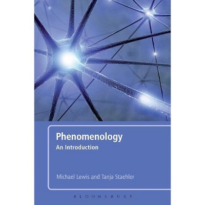 Phenomenology - by  Michael Lewis & Tanja Staehler (Paperback)