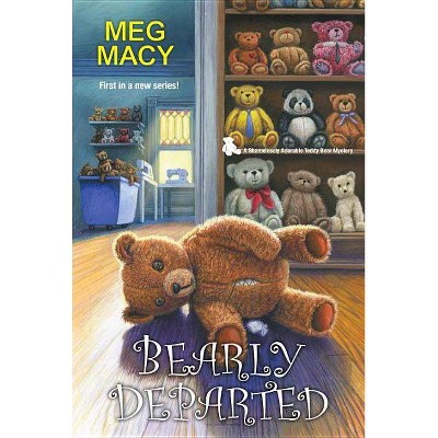 Bearly Departed - (Teddy Bear Mystery) by  Meg Macy (Paperback)