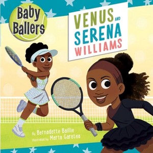 Baby Ballers: Venus and Serena Williams - by  Bernadette Baillie (Board Book) - 1 of 1