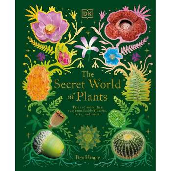 The Secret World of Plants - (DK Treasures) by  Ben Hoare (Hardcover)